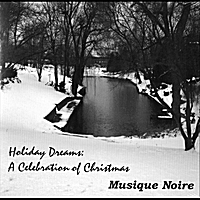 MUSIQUE NOIRE - Holiday Dreams : A Celebration of Christmas cover 
