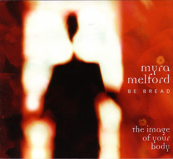 MYRA MELFORD - Myra Melford Be Bread : The Image Of Your Body cover 