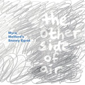 MYRA MELFORD - Myra Melford's Snowy Egret : The Other Side Of Air cover 
