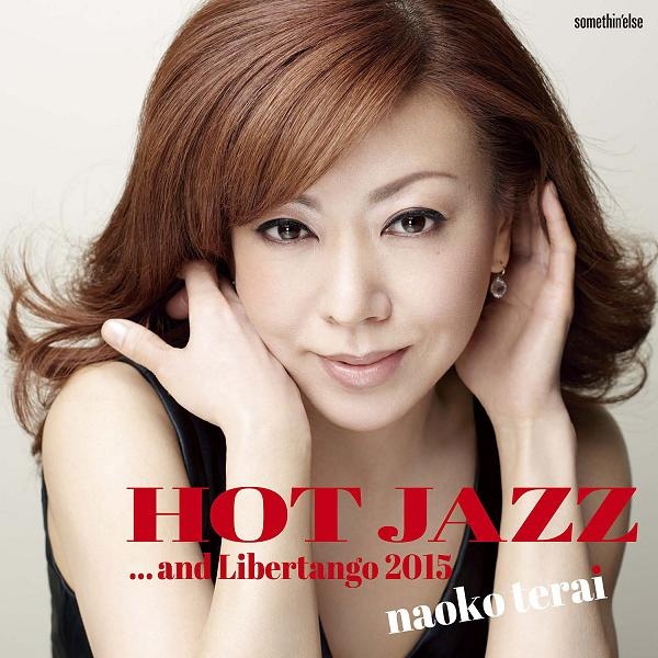 NAOKO TERAI - Naoko Terai - Hot Jazz...And Libertango 2015 cover 