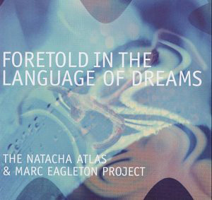 NATACHA ATLAS - The Natacha Atlas & Marc Eagleton Project : Foretold In The Language Of Dreams cover 