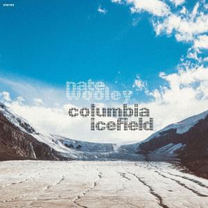 NATE WOOLEY - Columbia Icefield cover 