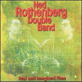 NED ROTHENBERG - Real and Imagined Time cover 