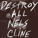 NELS CLINE - Destroy All Nels Cline cover 