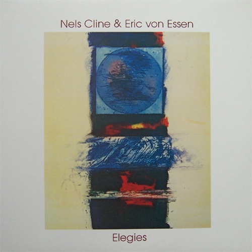 NELS CLINE - Nels Cline & Eric Von Essen : Elegies cover 