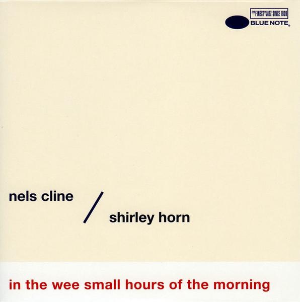 NELS CLINE - Nels Cline / Shirley Horn : In The Wee Small Hours Of The Morning cover 