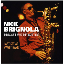 NICK BRIGNOLA - Things Ain't What They Used to Be: Last Set at Sweet Basil cover 
