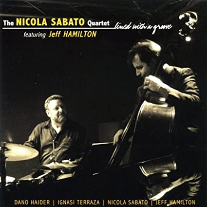 NICOLA SABATO - The Nicola Sabato Quartet Featuring Jeff Hamilton : Lined With A Groove cover 