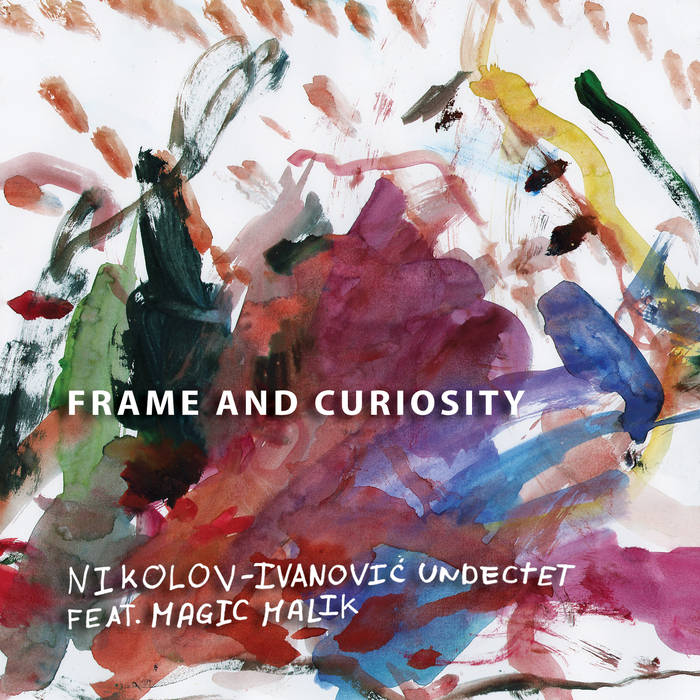 NIKOLOV-IVANOVI&amp;#262; UNDECTET - Frame and Curiosity (feat. Magic Malik) cover 