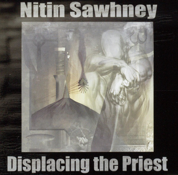 NITIN SAWHNEY - Displacing The Priest cover 