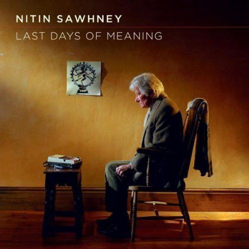 NITIN SAWHNEY - Last Days Of Meaning cover 