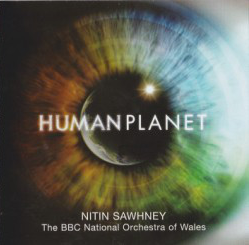 NITIN SAWHNEY - Nitin Sawhney / The BBC National Orchestra Of Wales ‎: Human Planet cover 