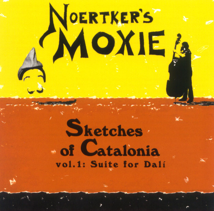 NOERTKER'S MOXIE - Sketches of Catalonia, Vol. 1: Suite for Dalí cover 