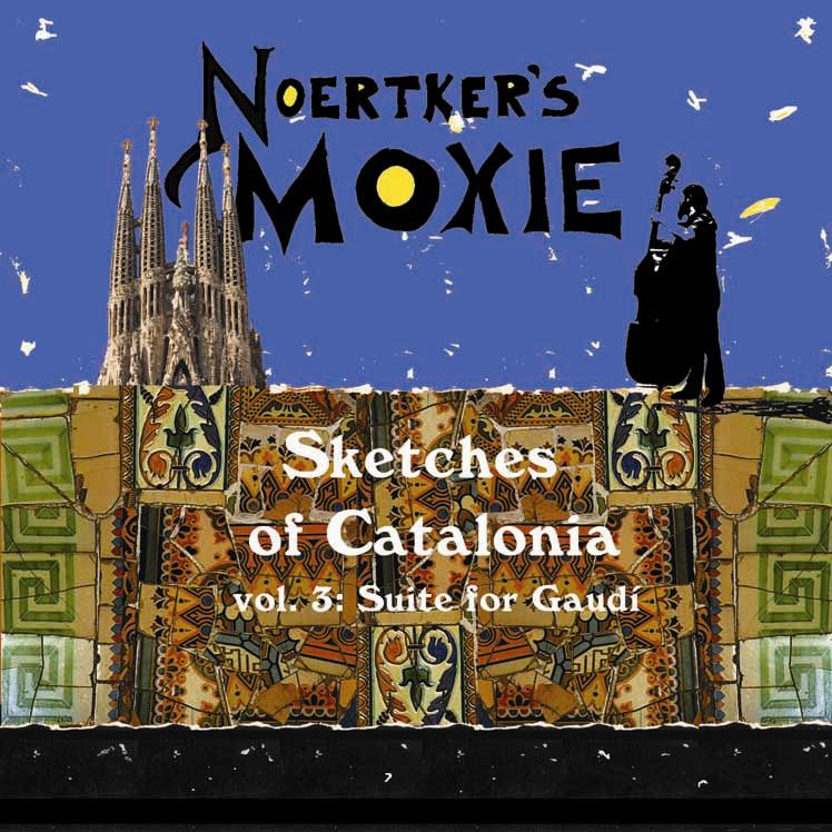 NOERTKER'S MOXIE - Sketches of Catalonia, Vol.3:  Suite for Gaudí cover 