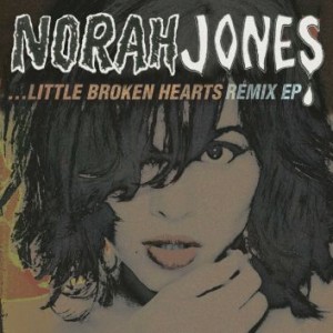 NORAH JONES - Little Broken Hearts Remix EP cover 