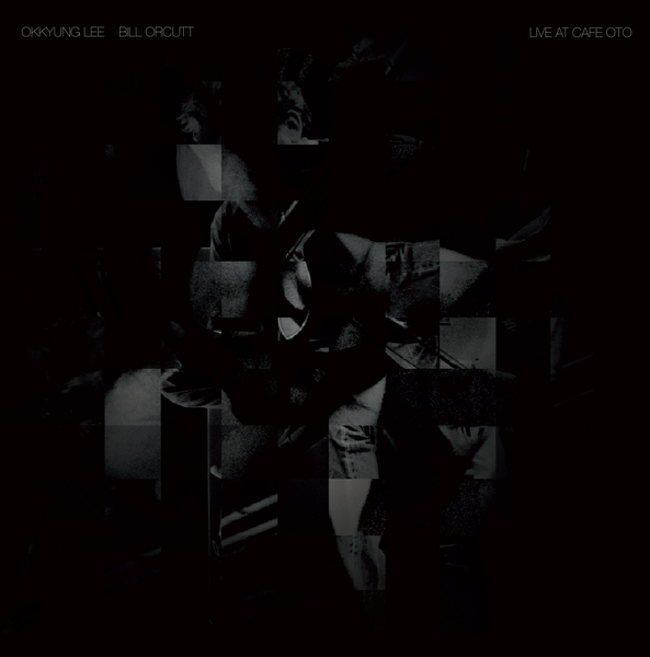 OKKYUNG LEE - Okkyung  Lee / Bill Orcutt : Live at Cafe OTO cover 
