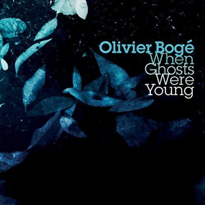 OLIVIER BOGÉ - When Ghosts Were Young cover 