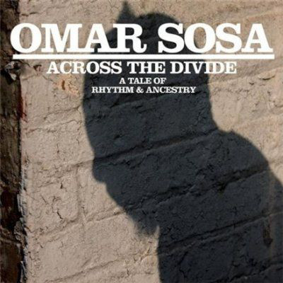 OMAR SOSA - Across The Divide: A Tale Of Rhythm & Ancestry cover 