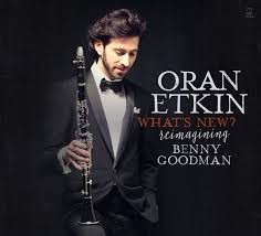 ORAN ETKIN - What's New? Reimagining Benny Goodman cover 