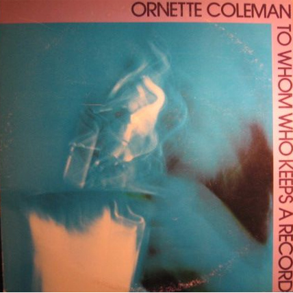 ORNETTE COLEMAN - To Whom Who Keeps a Record cover 