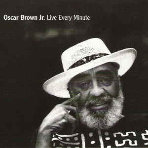 OSCAR BROWN JR - Live Every Minute cover 