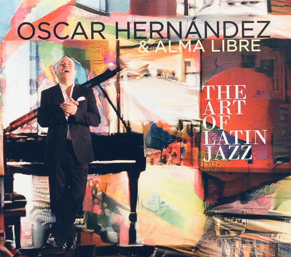 OSCAR HERNANDEZ - Oscar Hernandez & Alma Libre : The Art Of Latin Jazz cover 