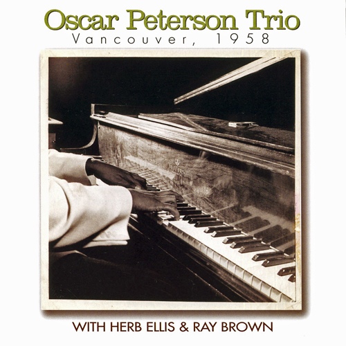 OSCAR PETERSON - Oscar Peterson Trio* With Herb Ellis & Ray Brown ‎: Vancouver , 1958 cover 