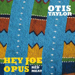 OTIS TAYLOR - Hey Joe Opus - Red Meat cover 
