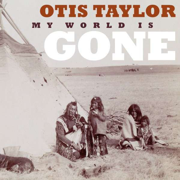OTIS TAYLOR - My World Is Gone cover 