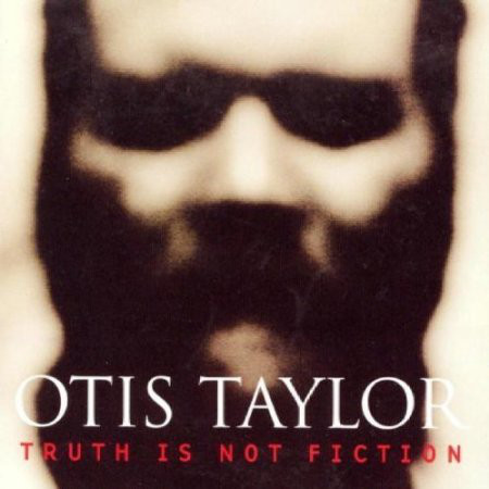 OTIS TAYLOR - Truth Is Not Fiction cover 