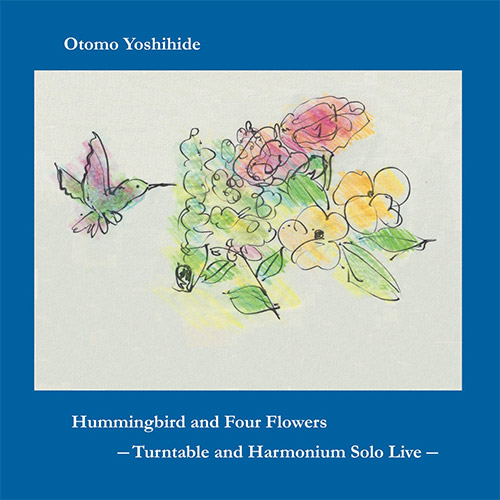 OTOMO YOSHIHIDE - Hummingbird and Four Flowers : Turntable and Harmonium Solo Live cover 