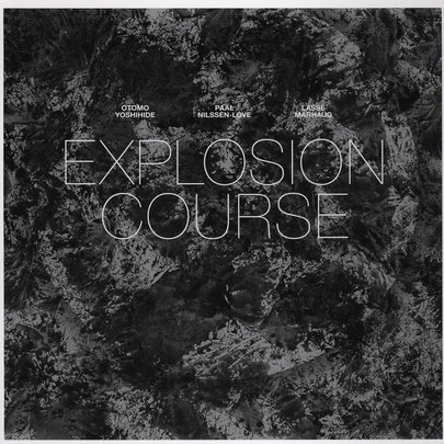 OTOMO YOSHIHIDE - Yoshihide, Otomo / Lasse Marhaug / Paal Nilssen : Love Explosion Course cover 