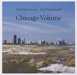 PAAL NILSSEN-LOVE - Chicago Volume (with Ken Vandermark) cover 