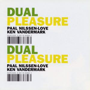 PAAL NILSSEN-LOVE - Dual Pleasure (with Ken Vandermark) cover 