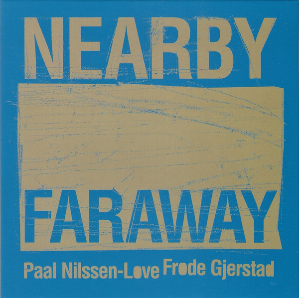 PAAL NILSSEN-LOVE - Frode Gjerstad / Paal Nilssen-Love : Nearby Faraway cover 