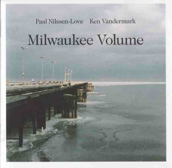 PAAL NILSSEN-LOVE - Milwaukee Volume (with Ken Vandermark) cover 