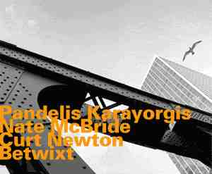 PANDELIS KARAYORGIS - Betwixt (with Nate McBride / Curt Newton) cover 