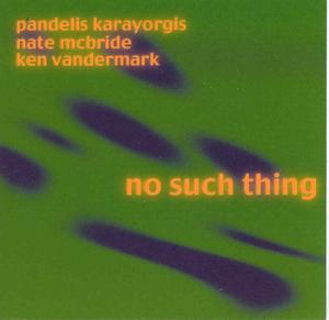 PANDELIS KARAYORGIS - No Such Thing (with Nate McBride / Ken Vandermark) cover 