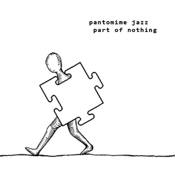 PANTOMIME JAZZ - Part of Nothing cover 