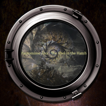 PANTOMIME JAZZ - The Shell in the Hatch cover 