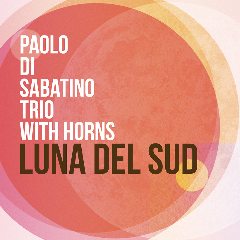 PAOLO DI SABATINO - Paolo Di Sabatino Trio with Horns : Luna Del Sud cover 