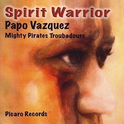 PAPO VÁZQUEZ - Papo Vazquez Mighty Pirates Troubadours : Spirit Warrior cover 
