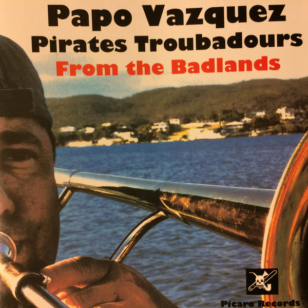 PAPO VÁZQUEZ - Papo Vázquez Pirates Troubadours ‎: From The Badlands cover 