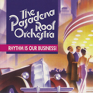 PASADENA ROOF ORCHESTRA - Rhythm Is Our Business cover 