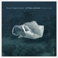 PASCAL NIGGENKEMPER - Pascal Niggenkemper Le 7ème Continente : Talking Trash cover 