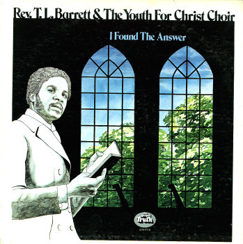 PASTOR T. L. BARRETT - Rev. T. L. Barrett* And The Youth For Christ Choir : I Found The Answer cover 