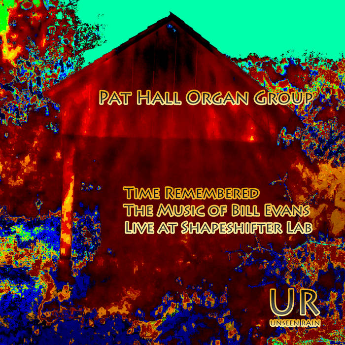 PAT HALL - Pat Hall Organ Group : Time Remembered - The Music of Bill Evans Live at Shapeshifter Lab cover 