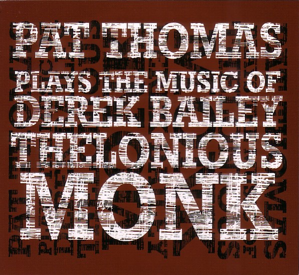 PAT THOMAS - Plays The Music Of Derek Bailey & Thelonious Monk cover 