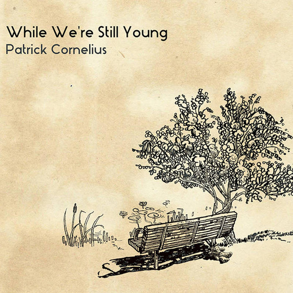 PATRICK CORNELIUS - While We're Still Young cover 