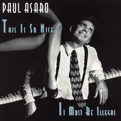 PAUL ASARO - This Is So Nice It Must Be Illegal cover 